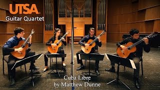 UTSA Guitar Quartet - Cuba Libre by Matthew Dunne
