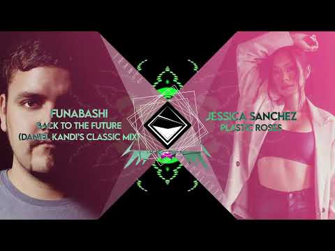 Jessica Sanchez x Funabashi x Daniel Kandi - Back To The Plastic Roses (TranceX Mashup)
