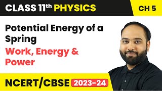 Potential Energy of a Spring - Work, Energy and Power | Class 11th Physics | CBSE