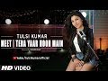 Meet Tera Yaar Hoon Main Tulsi Kumar Friendship Day Special 2018