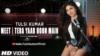 Meet | Tera Yaar Hoon Main | Tulsi Kumar | Friendship Day Special 2018