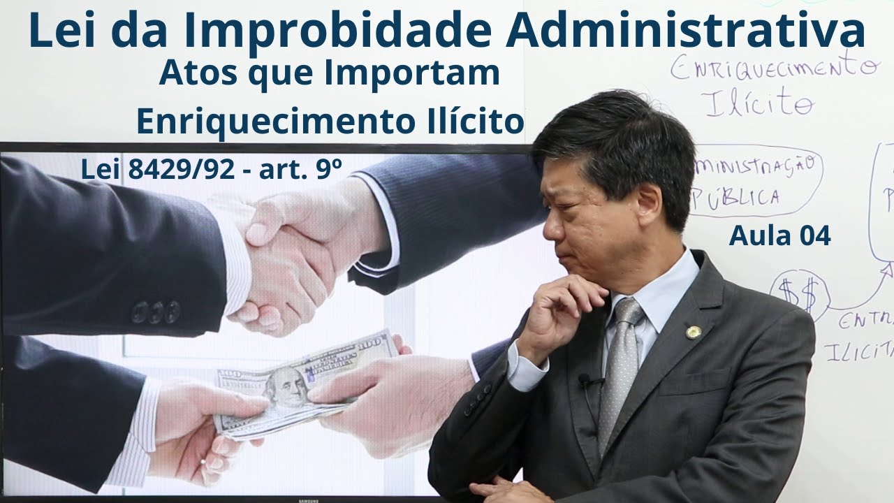 Lei Improbidade Administrativa - Aula 4 - Lei 8429 art. 9º e 12-I - Enriquecimento Ilícito  - Tanaka