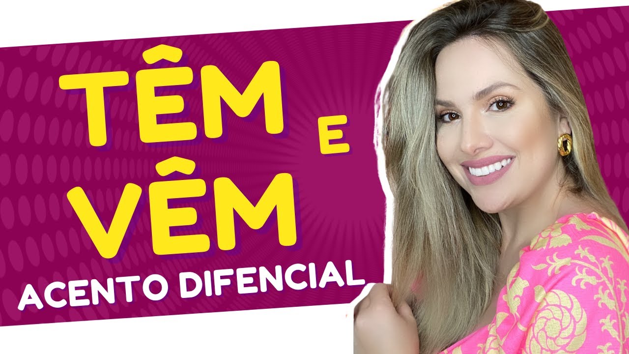 TÊM e VÊM - verbos acentuados