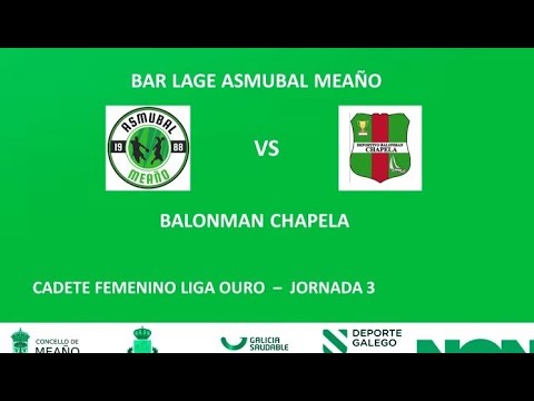 CADETE FEMENINO LIGA OURO: BAR LAGE ASMUBAL MEAÑO - BALONMAN CHAPELA