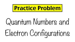 Practice Problem: Electron Configuration and Quantum Numbers