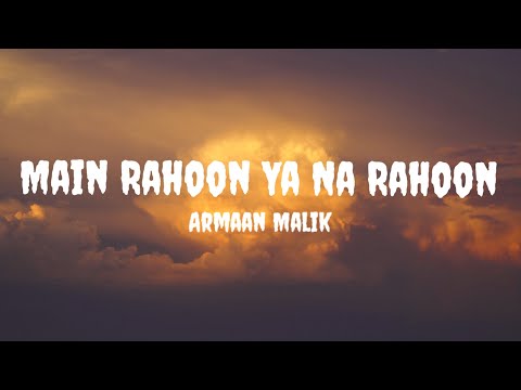 Armaan Malik - Main Rahoon Ya Na Rahoon (Lyrics) 