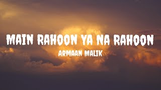 Armaan Malik - Main Rahoon Ya Na Rahoon (Lyrics) #