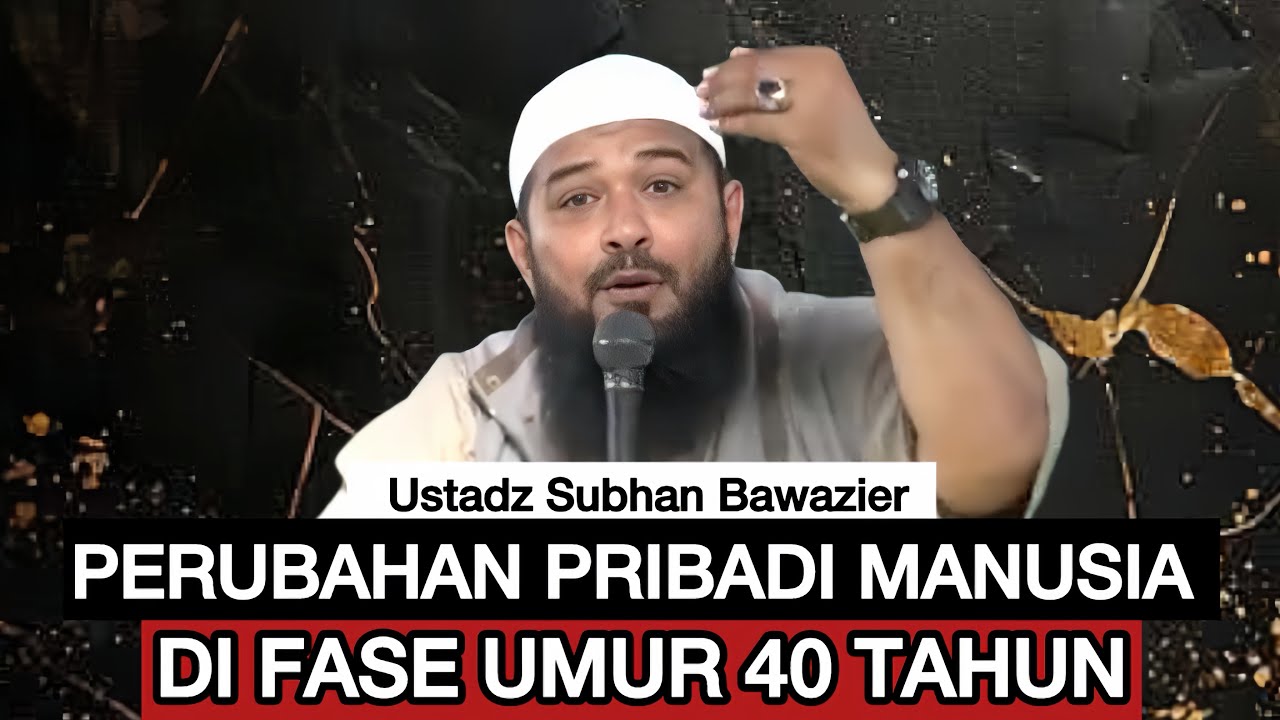MISTERI UMUR MANUSIA FASE 40 TAHUN - Ustadz Subhan Bawazier 