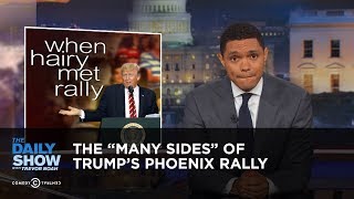 The &quot;Many Sides&quot; of Trump&#39;s Phoenix Rally: The Daily Show