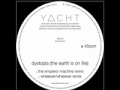 Yacht - Dystopia (The Earth Is On Fire) [The ...