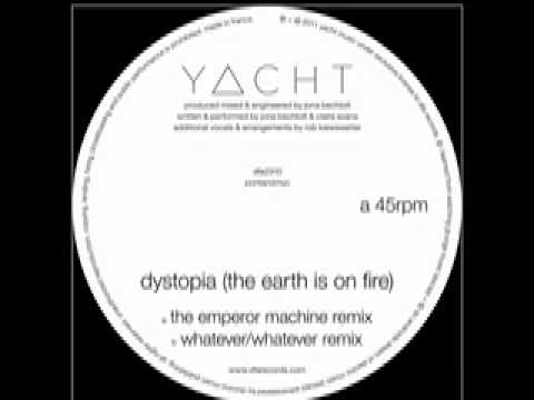 Yacht - Dystopia (The Earth Is On Fire) [The Emperor Machine Remix]