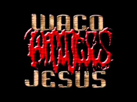 Waco Jesus   I hope he beats you