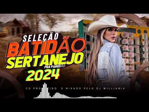 BATIDÃO SERTANEJO REMIX - SELEÇÃO COM AS MAIS TOCADAS  - BY  DJ WILLIAMIX 2024