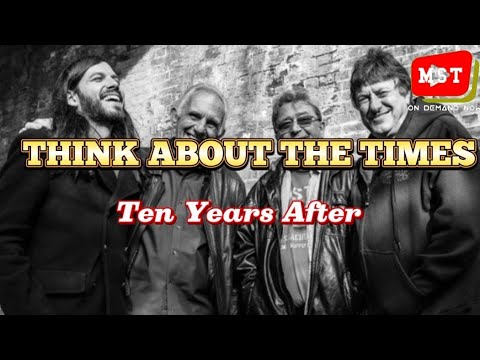 TEN YEAR'S AFTER - THINK ABOUT THE TIMES (Lyrics/Song Details) 