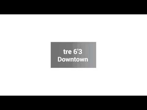 Tre 6'3 - Downtown
