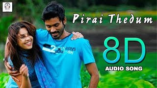Pirai Thedum 8D Audio Song  Mayakkam Enna  Must Us