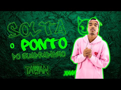 SOLTA O PONTO DO QUADRADINHO - DJ TAWAN
