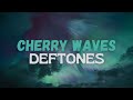 Cherry Waves - Deftones | Lyrics