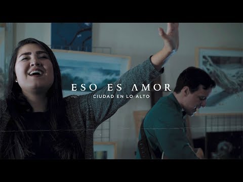 Ciudad en lo Alto - Eso es Amor (VIDEOCLIP Oficial)
