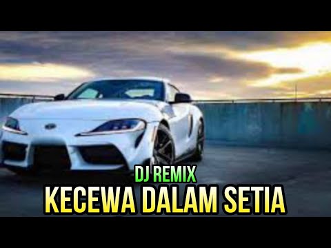 DJ_KECEWA DALAM SETIA_FULL BASS