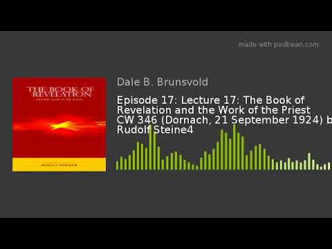 Episode 17: Lecture 17: The Book of Revelation and the Work of the Priest CW 346 (Dornach, 21 Septem