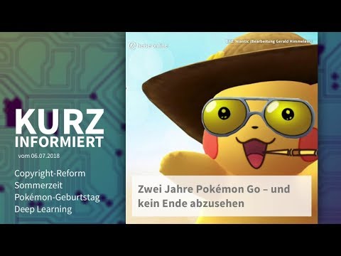 Kurz informiert vom 06.07.2018: Copyright-Reform, Sommerzeit, Pokémon-Geburtstag, Deep Learning