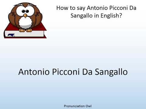 How to say Antonio Picconi Da Sangallo in English? - Pronunciation Owl