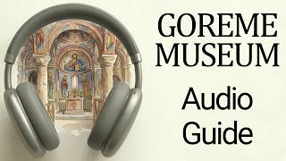 Goreme Open Air Museum: Complete Audio / Video Guide
