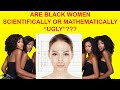 BLACK WOMEN ARE SCIENTIFICALLY UGLY ACCORDING TO KEVIN SAMUELS OBSIDIAN
