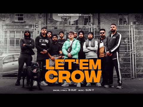LET'EM CROW OFFICIAL VIDEO - R.kay | Junction 21 Records | New UK Punjabi Songs 2024 4K