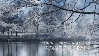 YOU WILL NEVER WALK ALONE | Point of Grace | Lyrics Video