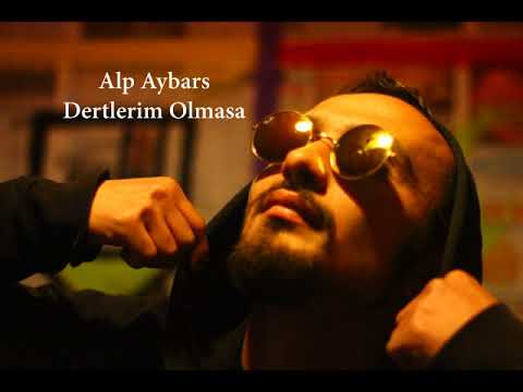 Alp Aybars   Dertlerim Olmasa 2018
