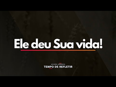 Tempo de Refletir 2426 - Ele deu sua vida!