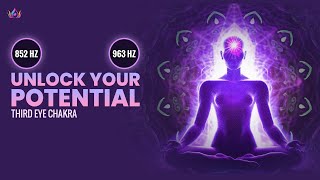 "Unlock Your Potential: 852 Hz + 963 Hz Third Eye Chakra | Pinal Gland Activation Meditation | Ajna"