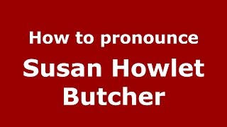 How to pronounce Susan Howlet Butcher
