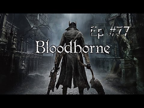 Borne to Seek Blood PS4 pt 77: The long Grueling Watchdog Fight