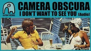 CAMERA OBSCURA - I Don't Want To See You [Audio]