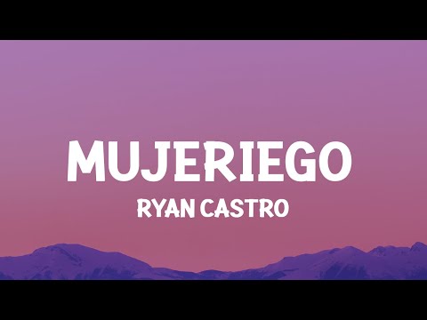 Ryan Castro - Mujeriego (Letra/Lyrics) ay ay me gritan mujeriego