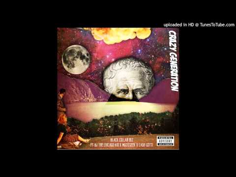 Black Collar Biz - Crazy Generation  ft BJ The Chicago Kid x Muzicgeek x Cash Gotti