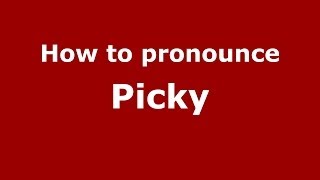 How to pronounce Picky