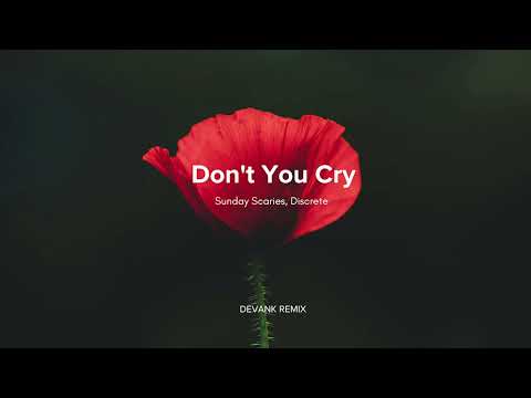 Sunday Scaries, Discrete - Don't You Cry (DEVANK REMIX)
