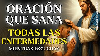 ORACIÓN MILAGROSA QUE SANA TODAS LAS ENFERMEDADES | RECIBA SANACIÓN MIENTRAS ESCUCHAS