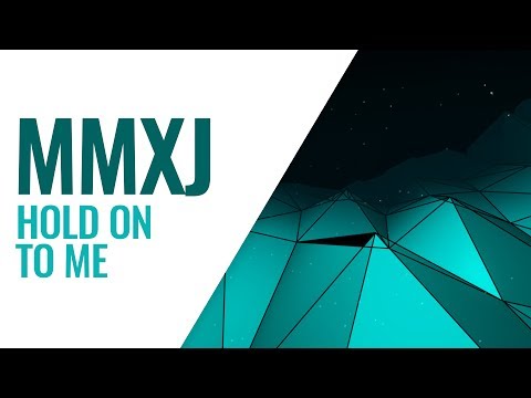 MMXJ - Hold On To Me