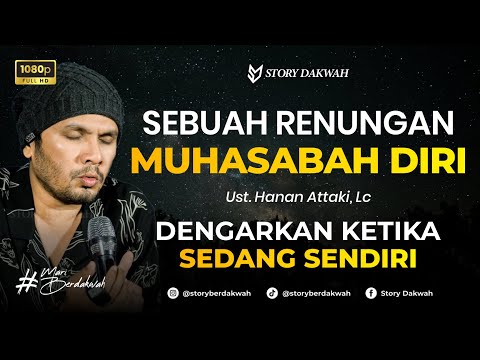 SEBUAH RENUNGAN MUHASABAH DIRI - Ust. Hanan Attaki, Lc