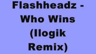 Flashheadz - Who Wins (Ilogik Remix)