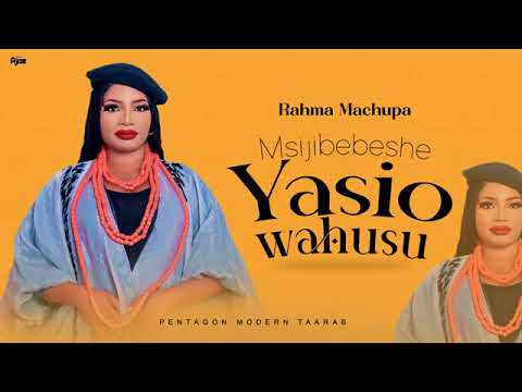Msijibebeshe yasio Wahusu _Rahma Machupa 