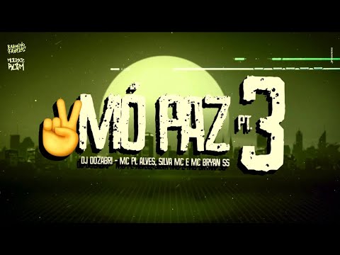 Mó Paz Pt. 3 - DJ Dozabri (MCs PL Alves, Silva e Bryan SS)
