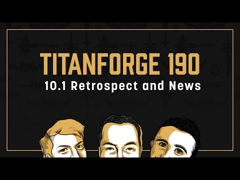 Titanforge Podcast 190 - 10.2 News & 10.1 Retrospective
