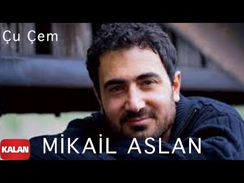 Mikail Aslan  -  Çu Çem [ Xoza © 2013 Kalan Müzik ]