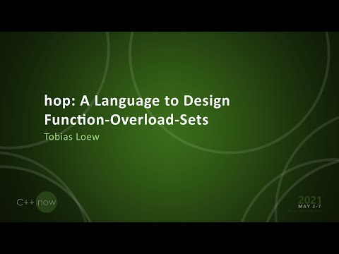hop: A Language to Design Function-Overload-Sets - Tobias Loew - [CppNow 2021]